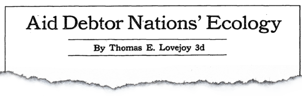 An opinion column by Dr Thomas Lovejoy published in the New York Times on 4 October 1984 advocated for debt-for-nature swaps. 